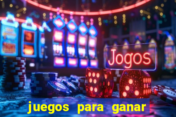 juegos para ganar dinero de verdad gratis